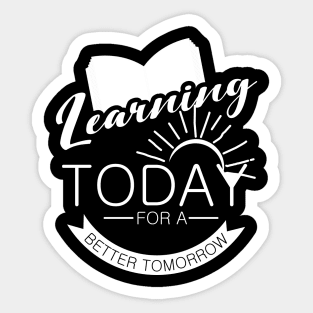 'Learning Today For A Better Tomorrow' Education Shirt Sticker